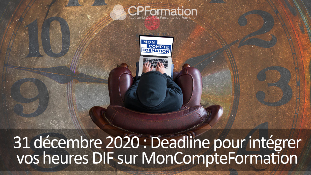 31 décembre 2020 : Deadline pour intégrer vos heures DIF sur MonCompteFormation