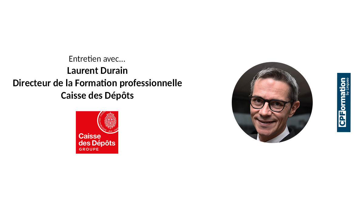 Entretien avec Laurent Durain, Directeur de la Formation professionnelle à la Caisse des Dépôts