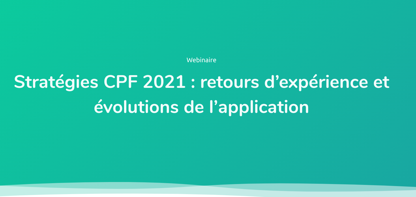 15 décembre #webinaire > Stratégies CPF 2021 : retours d’expérience et évolutions de l’application