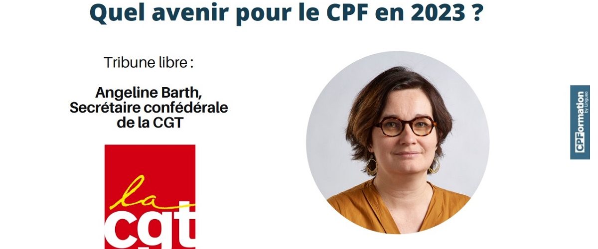 Quel avenir pour le CPF en 2023 ? Tribune de la CGT : Angeline Barth