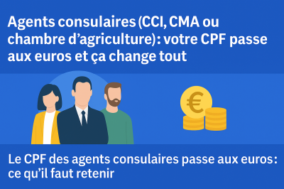 Agents consulaires (CCI, CMA & chambre d’agriculture) : votre CPF passe aux € et ça change tout !
